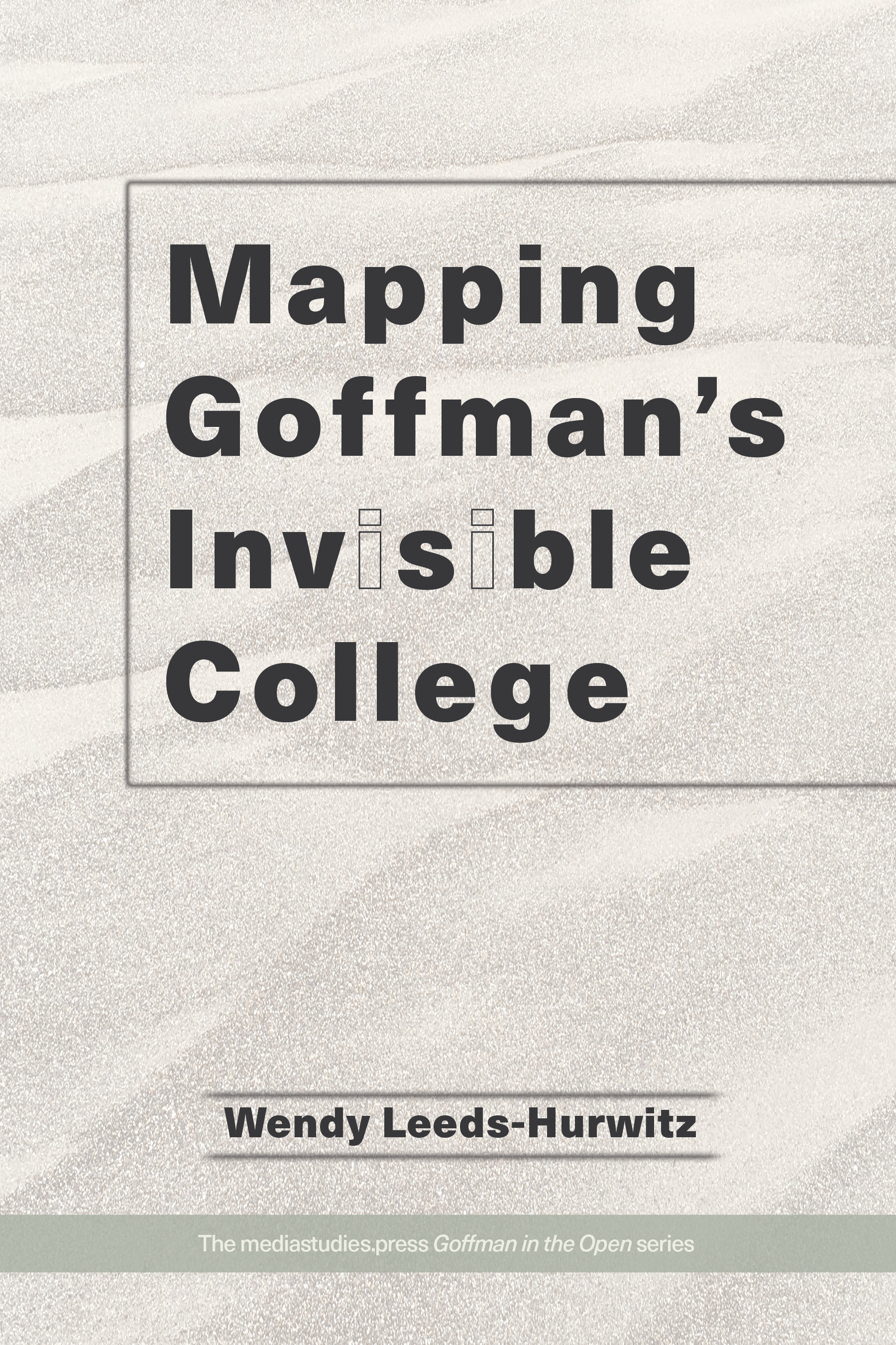Mapping Goffman’s Invisible College (mediastudies.press, 2025)